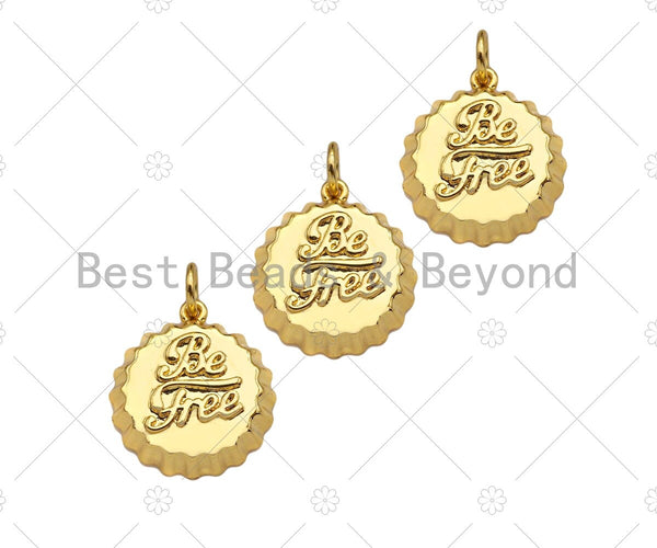 18K Dainty Gold Be Free Words On Round Bottle Cap Shape Pendant/Charm,Daint Medallion Charm, Necklace Bracelet Charm,17x15mm, Sku#F1361